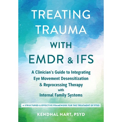 Treating Trauma with EMDR and Ifs - by  Kendhal Hart (Paperback)