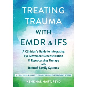 Treating Trauma with EMDR and Ifs - by  Kendhal Hart (Paperback) - 1 of 1