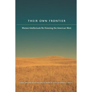 Their Own Frontier - (Women in the West) by  Shirley Anne Leckie & Nancy J Parezo (Paperback) - 1 of 1