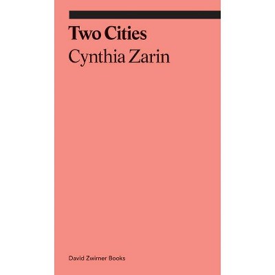 Two Cities - by  Cynthia Zarin (Paperback)