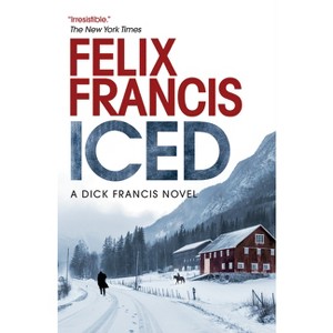 Iced - (Dick Francis Novel) by  Felix Francis (Hardcover) - 1 of 1