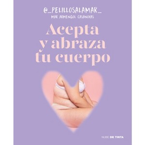 Acepta Y Abraza Tu Cuerpo / Accept and Embrace Your Body - by  Mar Armengol Casanovas (Paperback) - 1 of 1