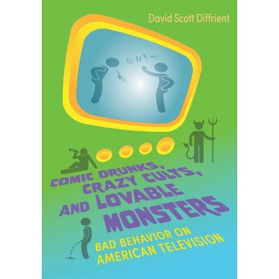 Comic Drunks, Crazy Cults, and Lovable Monsters - (Television and Popular Culture) by  David Diffrient (Hardcover)
