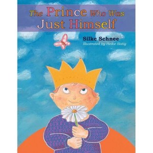 The Prince Who Was Just Himself - (Prince Noah Book) by  Silke Schnee (Hardcover) - 1 of 1