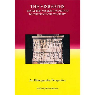 The Visigoths from the Migration Period to the Seventh Century - (Studies in Historical Archaeoethnology) by  Peter Heather (Paperback)