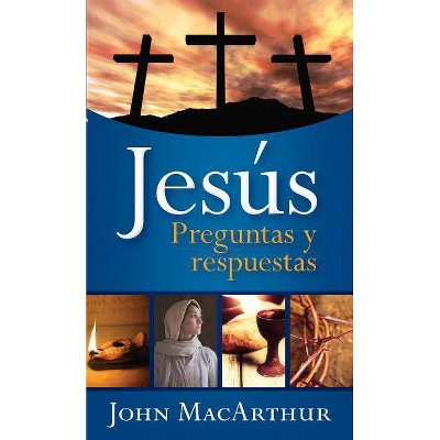 Jesús: Preguntas Y Respuestas - by  John MacArthur (Paperback)