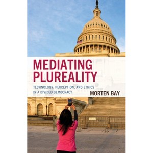 Mediating Plureality - by  Morten Bay (Hardcover) - 1 of 1