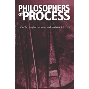 Philosophers of Process - 2nd Edition by  Douglas Browning & William T Myers (Paperback) - 1 of 1