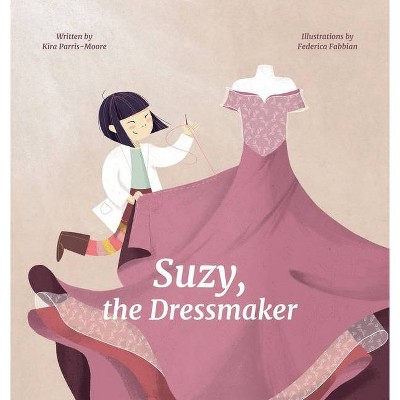 Suzy, the Dressmaker - (The Heroes We Know) by  Kira Parris-Moore (Hardcover)