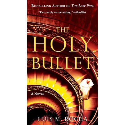 The Holy Bullet - (Vatican Novel) by  Luis Miguel Rocha (Paperback)