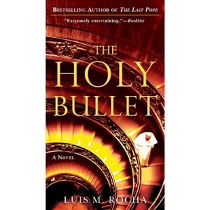 The Holy Bullet - (Vatican Novel) by  Luis Miguel Rocha (Paperback) - 1 of 1