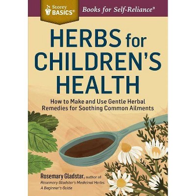 Herbs for Children's Health - (Storey Basics) 2nd Edition by  Rosemary Gladstar (Paperback)