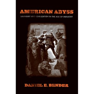 American Abyss - by  Daniel E Bender (Hardcover) - 1 of 1