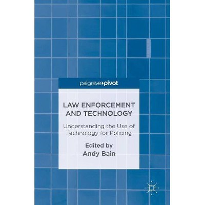 Law Enforcement and Technology - by  Andy Bain (Hardcover)