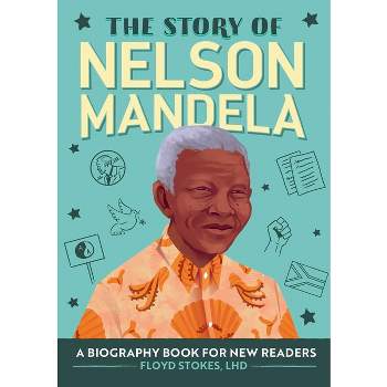 The Story of Nelson Mandela - (The Story Of: A Biography Series for New Readers) by  Floyd Stokes (Paperback)