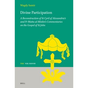 Divine Participation: A Reconstruction of St Cyril of Alexandria's and Fr Matta Al-Miskīn's Commentaries on the Gospel of St John - (Hardcover) - 1 of 1