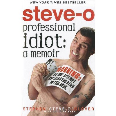 Professional Idiot - by  Stephen Steve-O Glover (Paperback)