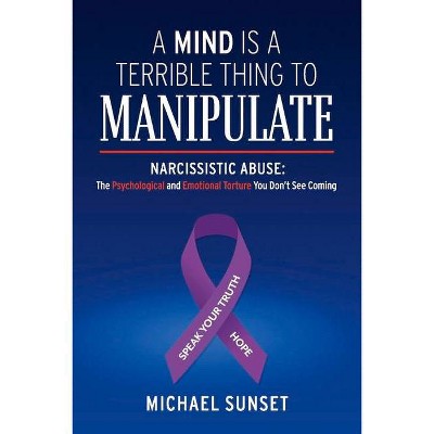 A Mind Is a Terrible Thing to Manipulate - by  Michael Sunset (Paperback)