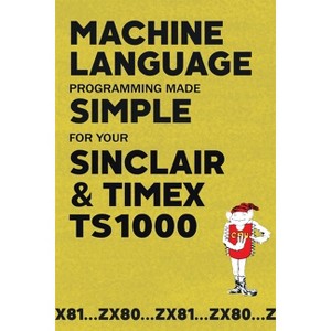 Machine Language Programming Made Simple for your Sinclair & Timex TS1000 - (Retro Reproductions) by  Beam Software (Paperback) - 1 of 1