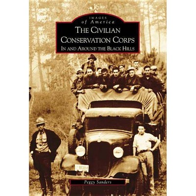 The Civilian Conservation Corps - (Images of America (Arcadia Publishing)) by  Peggy Sanders (Paperback)