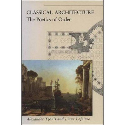 Classical Architecture - (Mit Press) by  Alexander Tzonis & Liane Lefaivre (Paperback)