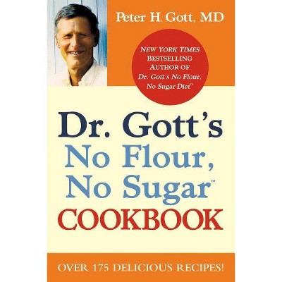 Dr. Gott's No Flour, No Sugar Cookbook - (Paperback)