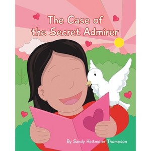The Case of the Secret Admirer - by  Sandy Heitmeier Thompson (Paperback) - 1 of 1