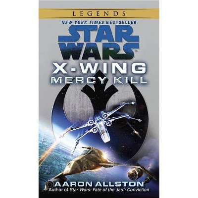 Mercy Kill: Star Wars Legends (X-Wing) - (Star Wars: X-Wing - Legends) by  Aaron Allston (Paperback)