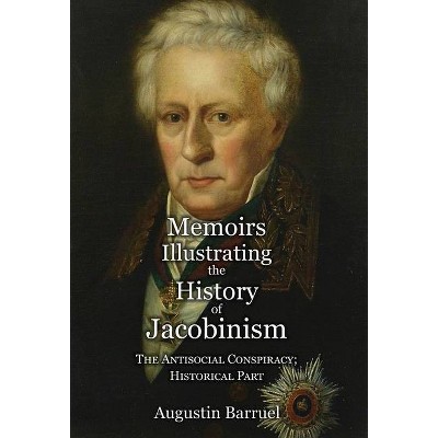 Memoirs Illustrating the History of Jacobinism - Part 4 - by  Augustin Barruel (Hardcover)