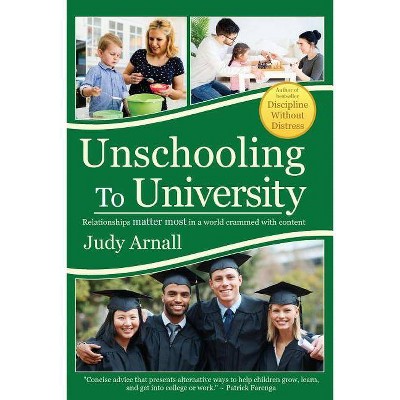 Unschooling To University - by  Judy L Arnall (Paperback)