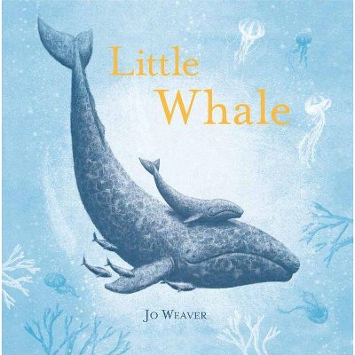 Little Whale - by  Jo Weaver (Hardcover)