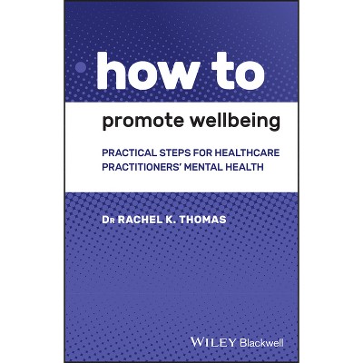 How to Promote Wellbeing - by  Rachel K Thomas (Paperback)