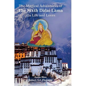 The Magical Adventures of the Sixth Dalai Lama - by  Annie Bien & Robert Thurman (Hardcover) - 1 of 1
