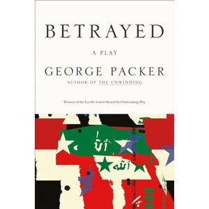 Betrayed - by  George Packer (Paperback) - 1 of 1