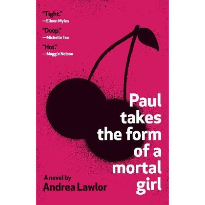 Paul Takes the Form of a Mortal Girl - by  Andrea Lawlor (Paperback)