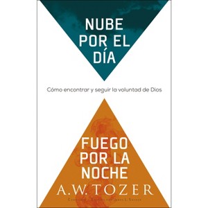 Nube Por El Día, Fuego Por La Noche - by  A W Tozer (Paperback) - 1 of 1
