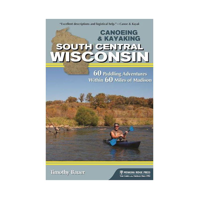 Canoeing & Kayaking South Central Wisconsin - (Canoe & Kayak) by  Timothy Bauer (Paperback), 1 of 2