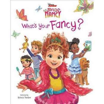 What's Your Fancy? -  (Disney Junior Fancy Nancy) by Krista Tucker (School And Library)