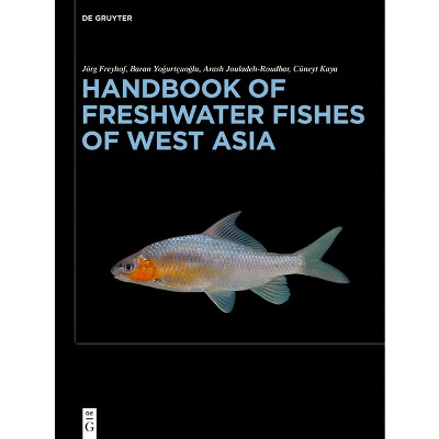 Handbook of Freshwater Fishes of West Asia - by  Jörg Freyhof & Baran Yo&#287 & urtçuo&#287 & lu & Arash Jouladeh-Roudbar & Cüneyt Kaya (Hardcover)