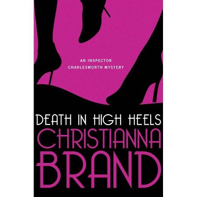 Death in High Heels - (Inspector Charlesworth Mysteries) by  Christianna Brand (Paperback)