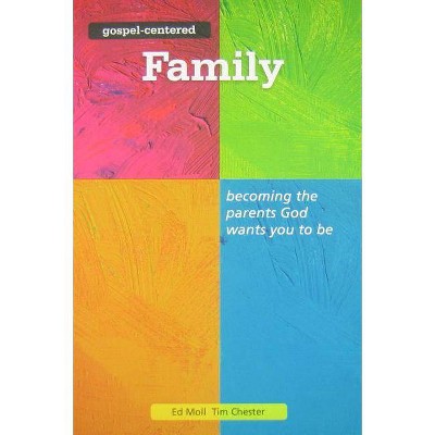 Gospel Centered Family, 3 - (Gospel-Centered) by  Tim Chester & Ed Moll (Paperback)