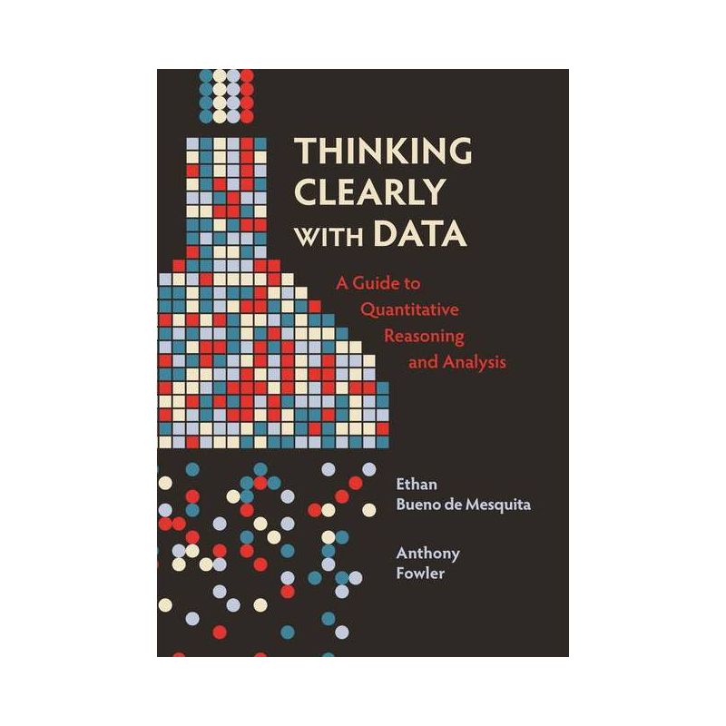 Thinking Clearly with Data - by Ethan Bueno De Mesquita & Anthony Fowler, 1 of 2