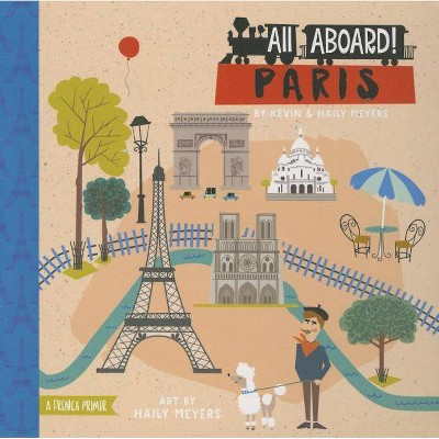 All Aboard Paris - by  Haily Meyers & Kevin Meyers (Board Book)