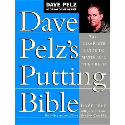 Dave Pelz's Putting Bible - (Dave Pelz Scoring Game) (Hardcover)