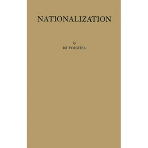 Nationalization - by  Isi Foighel (Hardcover) - 1 of 1