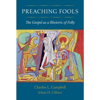 Preaching Fools - by  Charles L Campbell & Johan H Cilliers (Paperback)