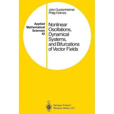 Nonlinear Oscillations, Dynamical Systems, and Bifurcations of Vector Fields - (Applied Mathematical Sciences) by  John Guckenheimer & Philip Holmes