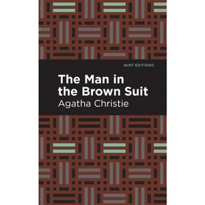 The Man in the Brown Suit - (Mint Editions (Crime, Thrillers and Detective Work)) by  Agatha Christie (Paperback) - 1 of 1
