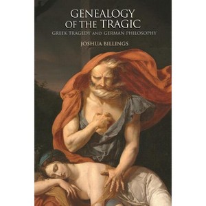 Genealogy of the Tragic - by  Joshua Billings (Paperback) - 1 of 1
