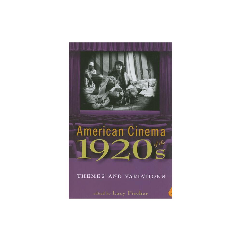 American Cinema of the 1920s - (Screen Decades: American Culture/American Cinema) by Lucy Fischer (Paperback)